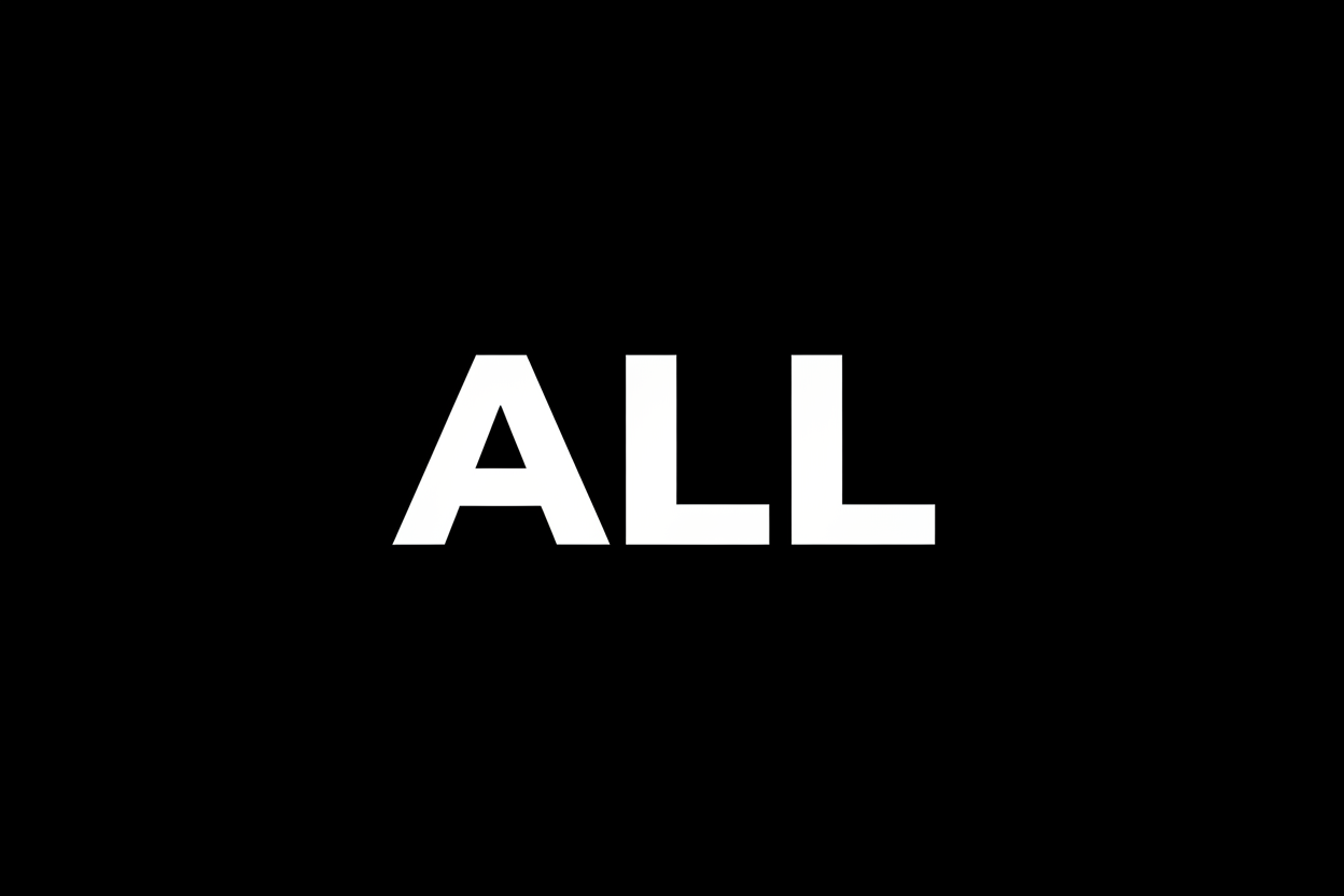 Black Background white letters all cap "ALL"